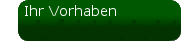 Ihr Vorhaben